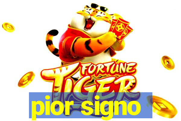 pior signo